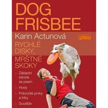 Dog frisbee: Rychlé disky, mrštné kroky (978-80-7428-324-6)