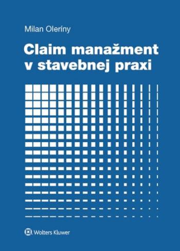 Claim manažment v stavebnej praxi - Milan Oleríny