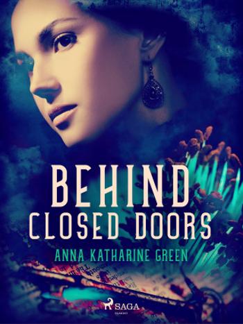 Behind Closed Doors - Anna Katharine Green - e-kniha