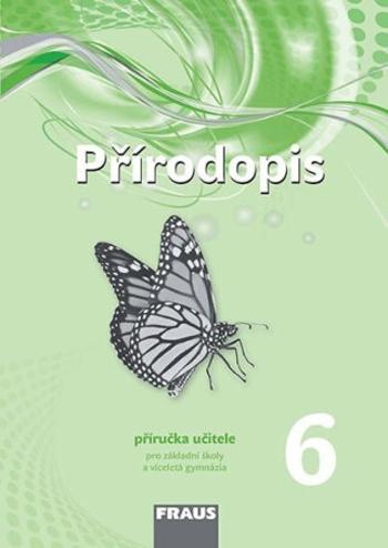 Přírodopis 6 pro ZŠ a víceletá gymnázia - Příručka učitele - Věra Čabradová, Petra Šimonová, Ivana Pelikánová