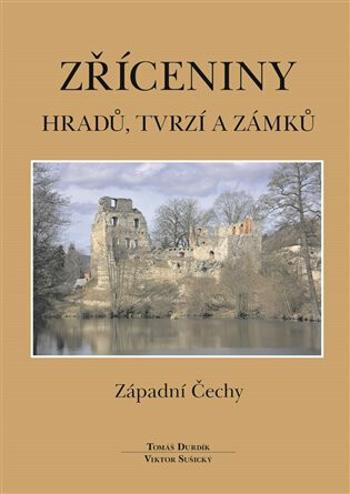 Zříceniny hradů, tvrzí - Západní Čechy - Tomáš Durdík, Viktor Sušický