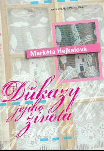 Důkazy jejího života - Markéta Hejkalová