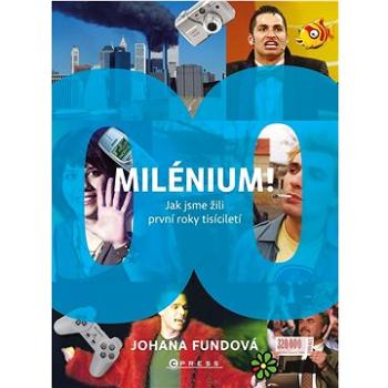 MILÉNIUM!: Jak jsme žili první roky tisíciletí (978-80-264-4375-9)