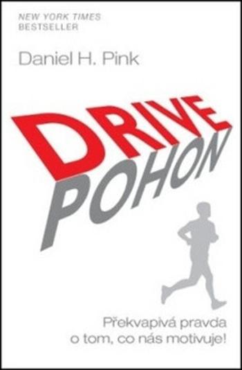 Pohon / Drive - Překvapivá pravda o tom, co nás motivuje! - Daniel H. Pink