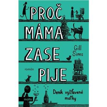 Proč máma ZASE pije (978-80-267-2095-9)