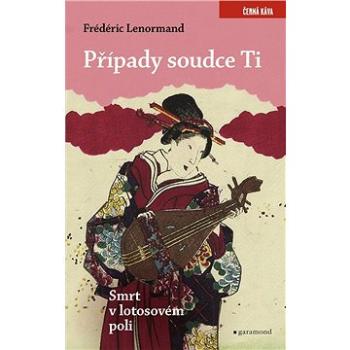 Případy soudce Ti. Smrt v lotosovém poli (978-80-740-7475-2)