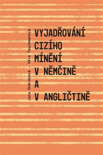 Vyjadřování cizího mínění v němčině a v angličtině - Jana Ondráková, Věra Tauchmanová