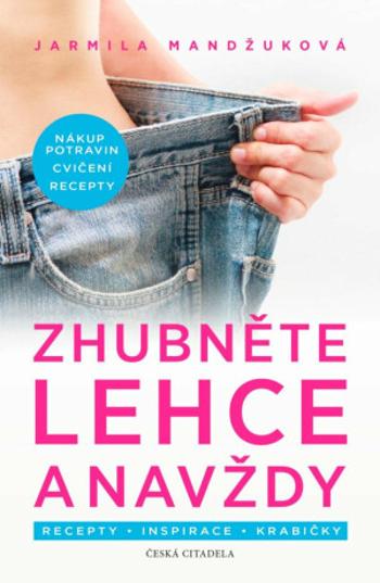 Zhubněte lehce a navždy - Jarmila Mandžuková