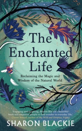 The Enchanted Life - Sharon Blackie