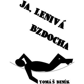 Ja, lenivá bzdocha (999-00-017-9064-6)