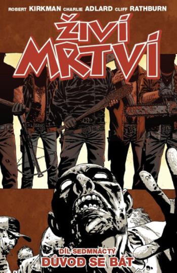 Živí mrtví 17 - Důvod se bát - Robert Kirkman, Charlie Adlard, Cliff Rathburn