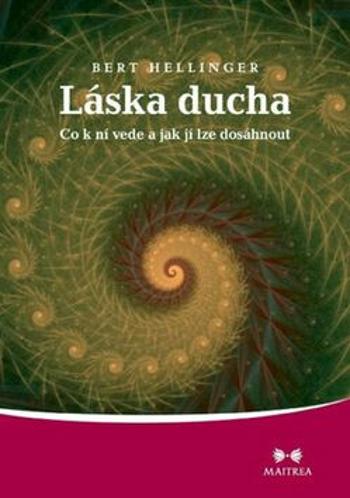 Láska ducha - Co k ní vede a jak jí lze dosáhnout - Bert Hellinger