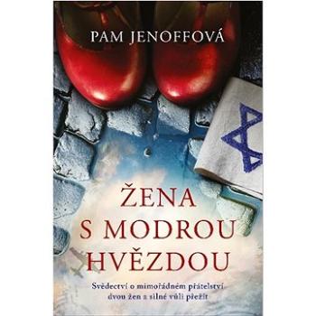 Žena s modrou hvězdou: Svědectví o mimořádném přátelství dvou žen a silné vůli přežít (978-80-7546-431-6)