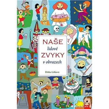 Naše lidové zvyky v obrazech (978-80-271-2496-1)