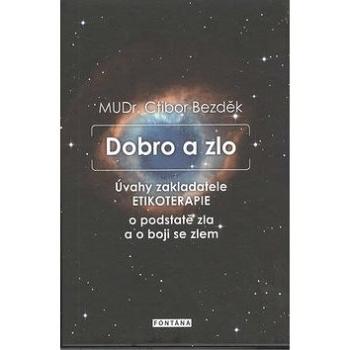 Dobro a zlo: Úvahy zakladatele Etikoterapie o podstatě zla a o boji se zlem (978-80-7336-814-2)