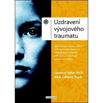 Uzdravení vývojového traumatu: Neuroafektivní vztahový model pro obnovení spojení se sebou a s druhý (978-80-7336-836-4)