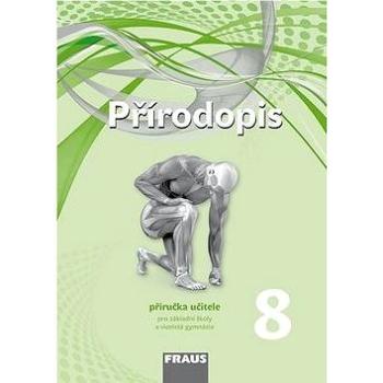 Přírodopis 8 Příručka učitele: Pro základní školy a víceletá gymnázia (978-80-7489-309-4)