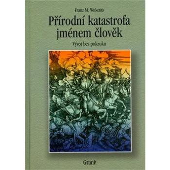 Přírodní katastrofa jménem člověk: Vývoj bez pokroku (80-7296-047-4)