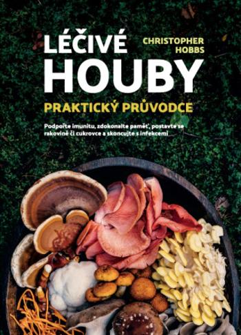 Léčivé houby – Praktický průvodce - HOBBS Christopher