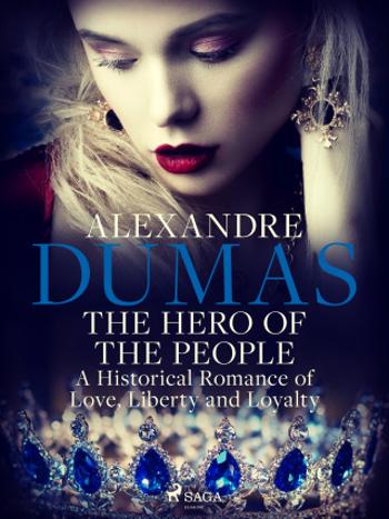 The Hero of the People: A Historical Romance of Love, Liberty and Loyalty - Alexandre Dumas - e-kniha