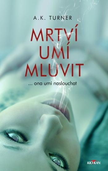 Mrtví umí mluvit - Kelly A. Turnerová - e-kniha