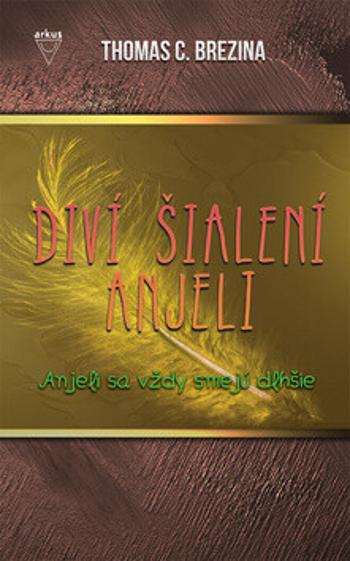 Diví šialení anjeli Anjeli sa vždy smejú dlhšie - Thomas C. Brezina