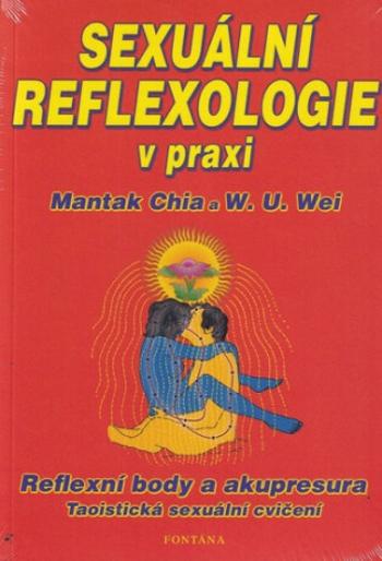 Sexuální reflexologie v praxi - Reflexní body a akupresura, Taoistická sexuální cvičení - Mantak Chia, W.U. Wei