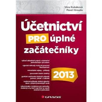 Účetnictví pro úplné začátečníky 2013 (978-80-247-4634-0)