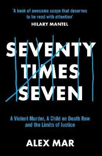 Seventy Times Seven: A True Story of Murder and Mercy - Mar Alex