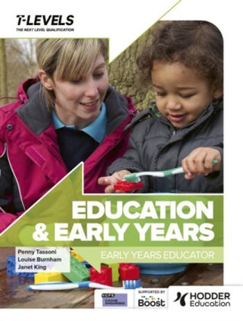 Education and Early Years T Level: Early Years Educator - Janet King, Penny Tassoni, Louise Burnham