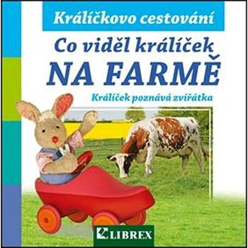 Co viděl králíček na farmě (978-80-7228-691-1)