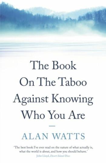 The Book on the Taboo Against Knowing Who You Are - Alan Watts