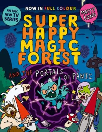 Super Happy Magic Forest and the Portals of Panic - Matty Long