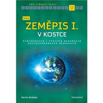 Nový zeměpis v kostce pro SŠ I.: Kartografie Fyzická geografie Socioekonomická geografie (978-80-253-4809-3)