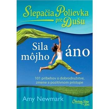 Slepačia polievka pre dušu Sila môjho áno: 101 príbehov o dobrodružstve, zmene a pozitívnom prístupe (978-80-8109-397-5)