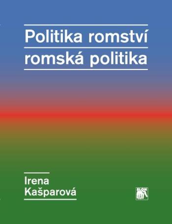 Politika romství – romská politika - Irena Kašparová - e-kniha