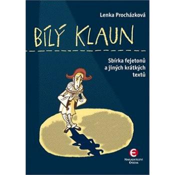 Bílý klaun: Sbírka fejetonů a jiných krátkých textů (978-80-7425-209-9)