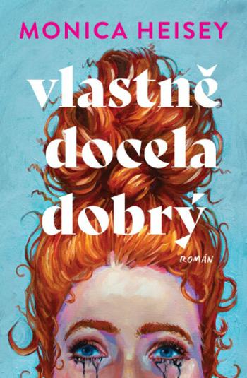 Vlastně docela dobrý - Monica Heisey