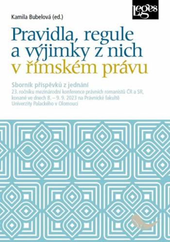 Pravidla, regule a výjimky z nich v římském právu - Kamila Bubelová