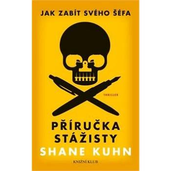 Příručka stážisty: Jak zabít svého šéfa (978-80-242-4915-5)