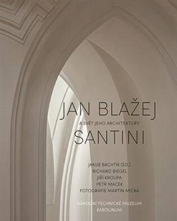 Jan Blažej Santini a svět jeho architektury - Jakub Bachtík