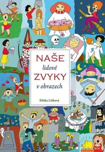 Naše lidové zvyky v obrazech - Jana Jiroušková, Eliška Lišková