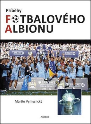 Příběhy fotbalového Albionu - Vymyslický Martin