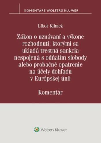 Zákon o uznávaní a výkone rozhodnutí, ktorými sa ukladá trestná sankcia - Libor Klimek