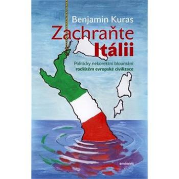 Zachraňte Itálii: Politicky nekorektní bloumání rodištěm evropské civilizace (978-80-7281-524-1)
