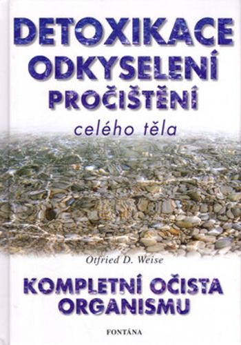 Detoxikace, odkyselení, pročištění celého těla - Otfried D. Weise