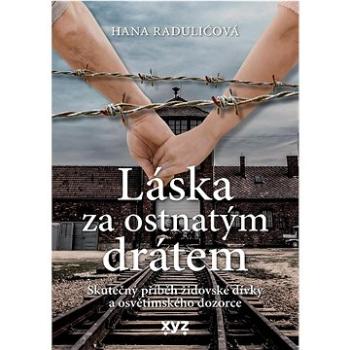 Láska za ostnatým drátem: Skutečný příběh židovské dívky a osvětimského dozorce (978-80-7683-020-2)