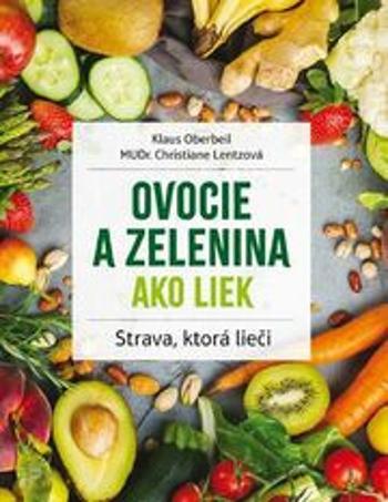 Ovocie a zelenina ako liek - Klaus Oberbeil, Christiane Lentzová