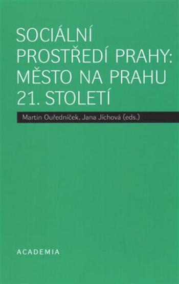 Sociální prostředí Prahy: město na prahu 21. století - Martin Ouředníček, Jana Jíchová