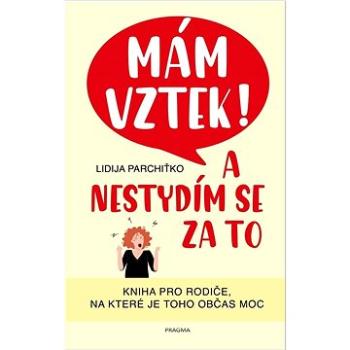 Mám vztek! A nestydím se za to: Kniha pro rodiče, na které je toho občas moc (978-80-242-7653-3)